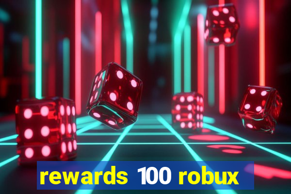 rewards 100 robux
